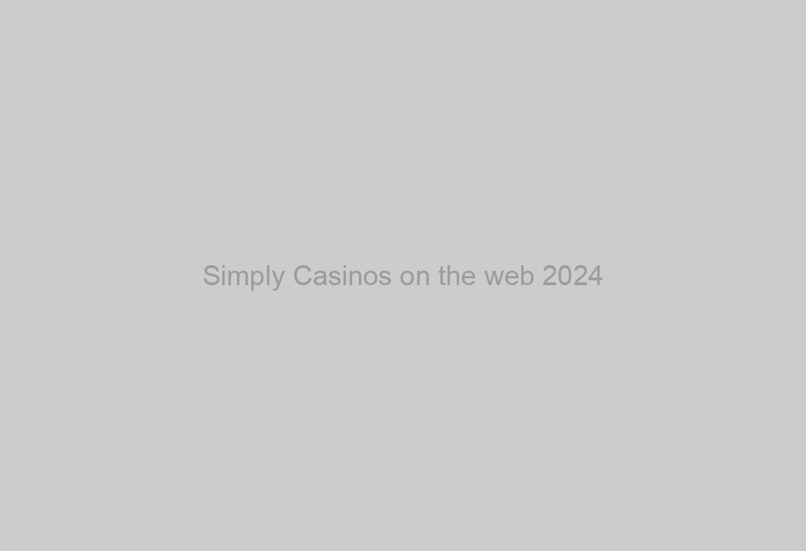 Simply Casinos on the web 2024